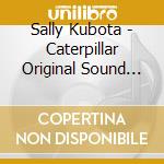 Sally Kubota - Caterpillar Original Sound Track cd