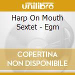Harp On Mouth Sextet - Egm cd