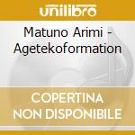 Matuno Arimi - Agetekoformation cd