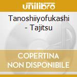 Tanoshiiyofukashi - Tajitsu cd