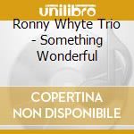 Ronny Whyte Trio - Something Wonderful cd