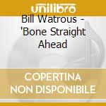 Bill Watrous - 'Bone Straight Ahead cd