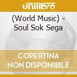 (World Music) - Soul Sok Sega cd
