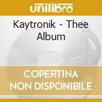 Kaytronik - Thee Album cd