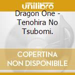 Dragon One - Tenohira No Tsubomi. cd