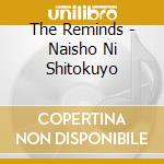 The Reminds - Naisho Ni Shitokuyo cd