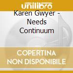 Karen Gwyer - Needs Continuum cd