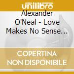 Alexander O'Neal - Love Makes No Sense +4 cd