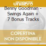 Benny Goodman - Swings Again + 7 Bonus Tracks cd
