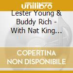 Lester Young & Buddy Rich - With Nat King Cole + 8 Bonus Tracks cd