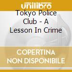 Tokyo Police Club - A Lesson In Crime cd