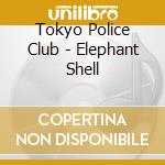 Tokyo Police Club - Elephant Shell cd