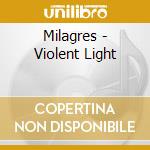Milagres - Violent Light cd