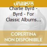 Charlie Byrd - Byrd - For Classic Albums (2 Cd) cd