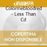 Colormebloodred - Less Than Cd cd
