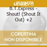 B.T.Express - Shout! (Shout It Out) +2 cd musicale di B.T.Express