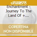 Enchantment - Journey To The Land Of + 3 cd