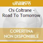 Chi Coltrane - Road To Tomorrow cd musicale di Chi Coltrane