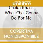 Chaka Khan - What Cha' Gonna Do For Me cd