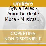 Sylvia Telles - Amor De Gente Moca - Musicas De Anthonio Carlos Jobim cd musicale di Sylvia Telles