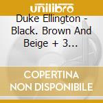 Duke Ellington - Black. Brown And Beige + 3 Bonus Tracks cd