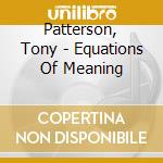 Patterson, Tony - Equations Of Meaning cd