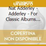 Nat Adderley - Adderley - For Classic Albums (2 Cd) cd