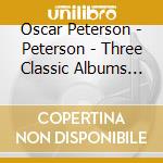 Oscar Peterson - Peterson - Three Classic Albums Plus cd