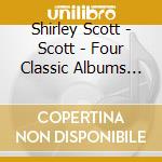 Shirley Scott - Scott - Four Classic Albums (2 Cd) cd musicale di Shirley Scott