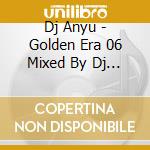 Dj Anyu - Golden Era 06 Mixed By Dj Anyu cd
