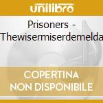 Prisoners - Thewisermiserdemelda cd