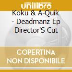 Koku & A-Quik - Deadmanz Ep Director'S Cut cd