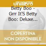 Betty Boo - Grrr It'S Betty Boo: Deluxe Edition cd musicale di Betty Boo
