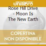 Rose Hill Drive - Moon Is The New Earth cd