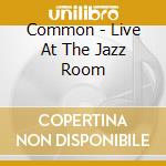 Common - Live At The Jazz Room cd