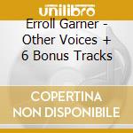 Erroll Garner - Other Voices + 6 Bonus Tracks cd