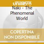 Naki - The Phenomenal World cd