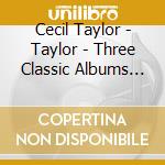 Cecil Taylor - Taylor - Three Classic Albums Plus cd