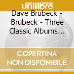Dave Brubeck - Brubeck - Three Classic Albums Plus (2 Cd) cd