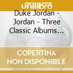 Duke Jordan - Jordan - Three Classic Albums Plus (2 Cd) cd