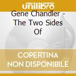Gene Chandler - The Two Sides Of cd