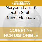 Maryann Farra & Satin Soul - Never Gonna Leave You cd musicale di Maryann Farra & Satin Soul