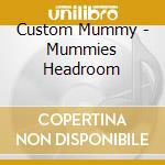 Custom Mummy - Mummies Headroom cd