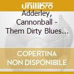 Adderley, Cannonball - Them Dirty Blues + 3 Bonus Tracks cd