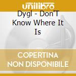 Dygl - Don'T Know Where It Is cd
