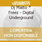 Dj Matto * Freez - Digital Underground cd