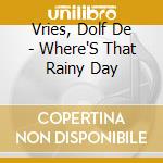 Vries, Dolf De - Where'S That Rainy Day cd
