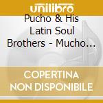 Pucho & His Latin Soul Brothers - Mucho Pucho: Limited cd