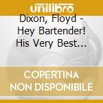 Dixon, Floyd - Hey Bartender! His Very Best 1949-1959 cd