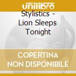 Stylistics - Lion Sleeps Tonight cd